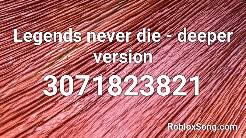 Legends Never Die Deeper Version Roblox Id Roblox Music Codes - legends never die roblox id code