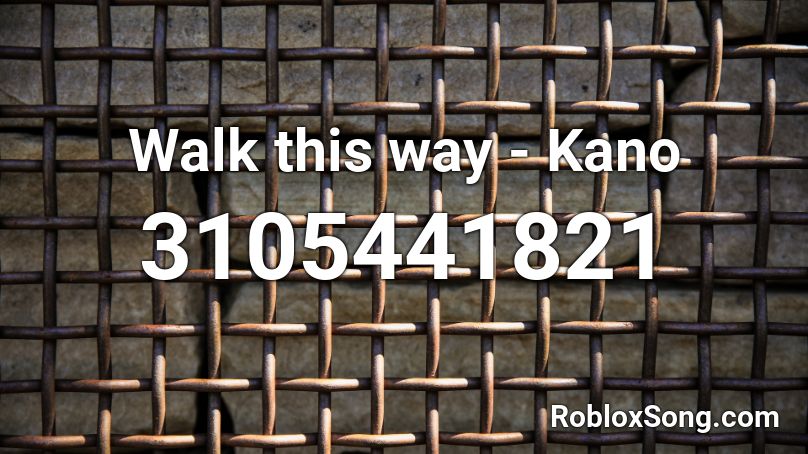Walk this way - Kano Roblox ID