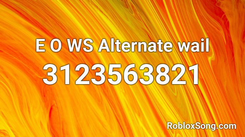 E O WS Alternate wail Roblox ID