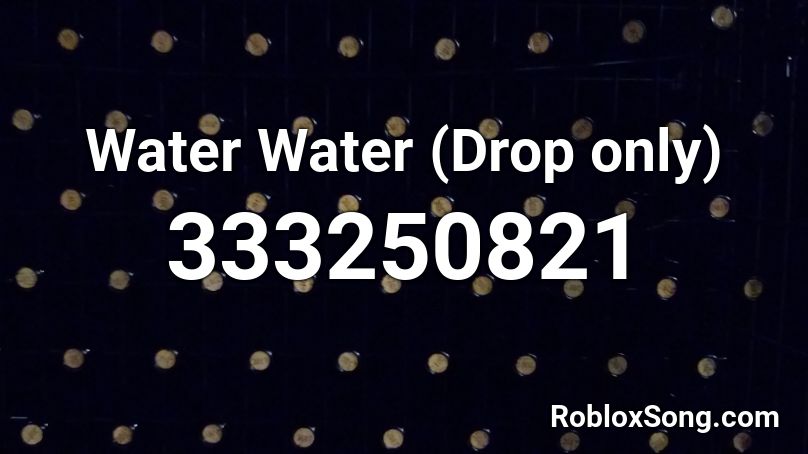 Water Water (Drop only) Roblox ID