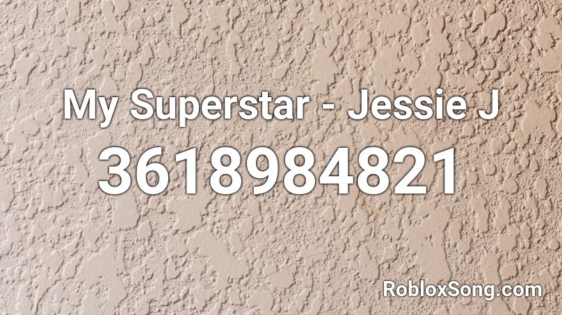 My Superstar - Jessie J Roblox ID