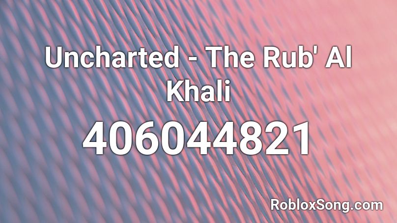 Uncharted - The Rub' Al Khali Roblox ID