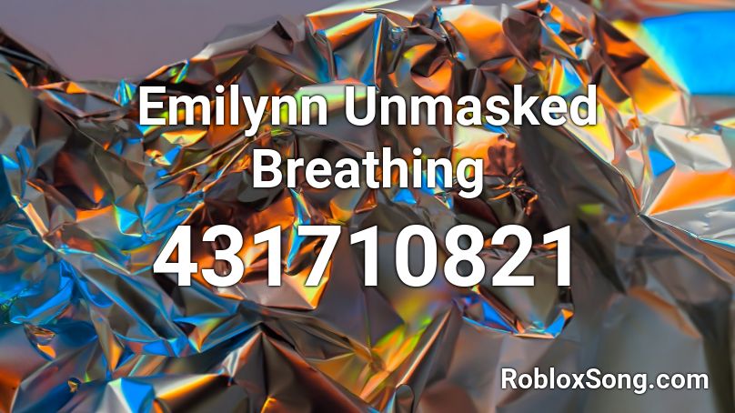 Emilynn Unmasked Breathing Roblox ID