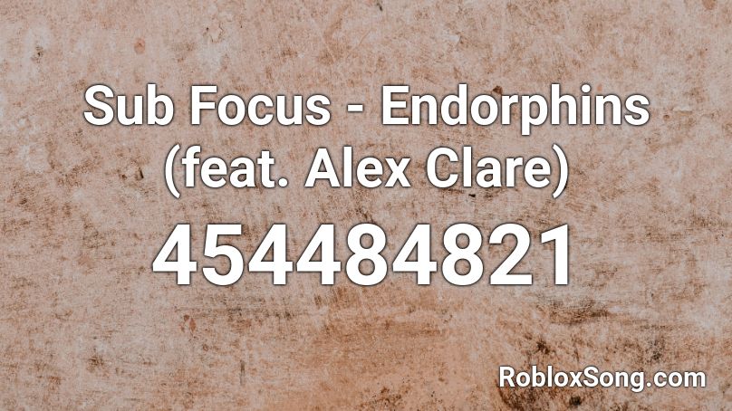 Sub Focus Endorphins Feat Alex Clare Roblox Id Roblox Music Codes - focus roblox id code