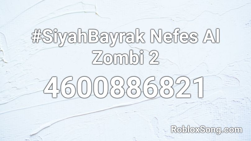 #SiyahBayrak Nefes Al Zombi 2 Roblox ID