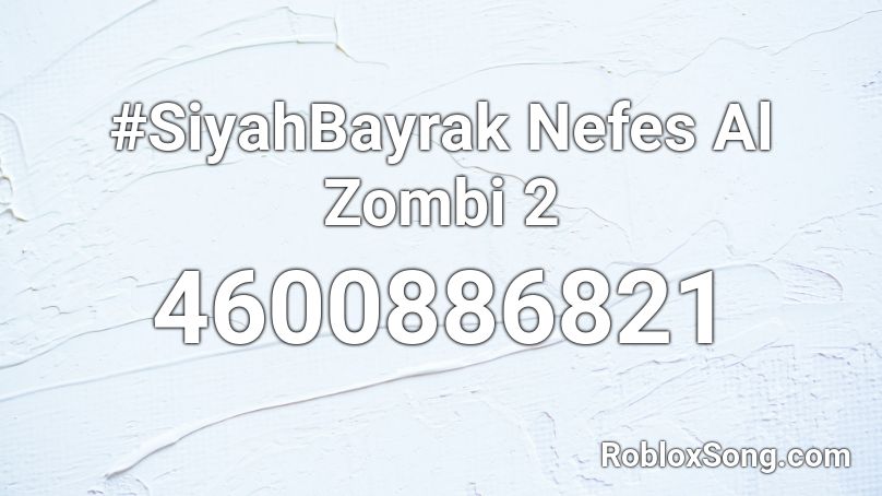 Siyahbayrak Nefes Al Zombi 2 Roblox Id Roblox Music Codes - thanos baby shark roblox id