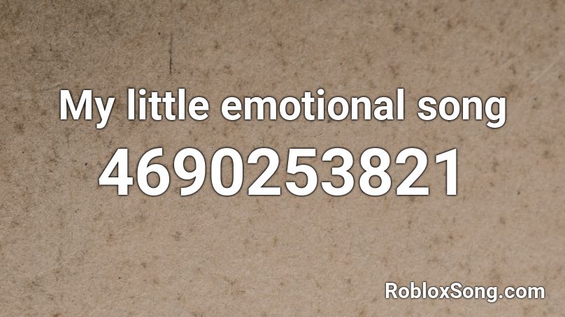 My little emotional song Roblox ID