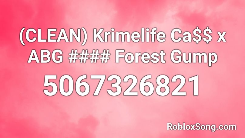 (CLEAN) Krimelife Ca$$ x ABG #### Forest Gump Roblox ID