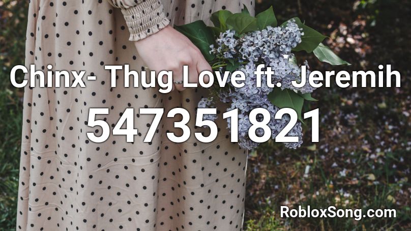 Chinx- Thug Love ft. Jeremih Roblox ID
