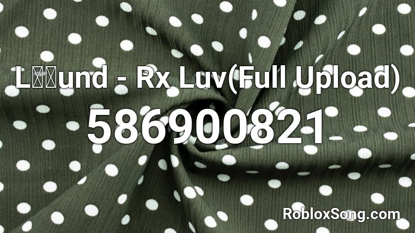 Lund - Rx Luv(Full Upload) Roblox ID