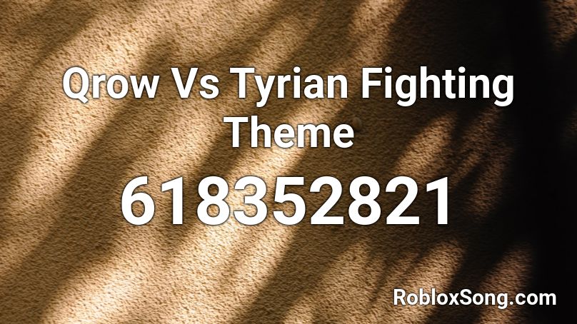 Qrow Vs Tyrian Fighting Theme Roblox ID
