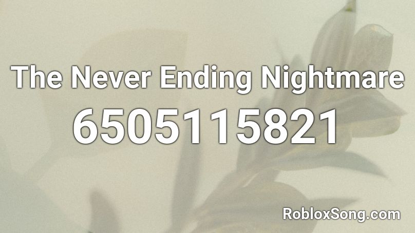 The Never Ending Nightmare Roblox ID
