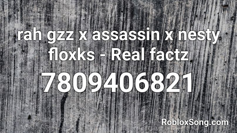 rah gzz x assassin x nesty floxks - Real factz Roblox ID