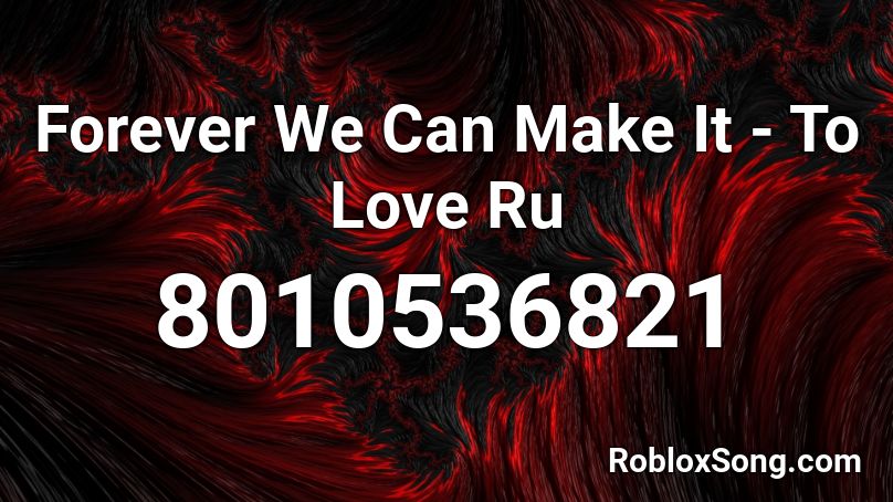 Forever We Can Make It - To Love Ru Opening Roblox ID