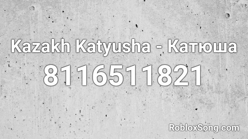 Kazakh Katyusha - Катюша Roblox ID