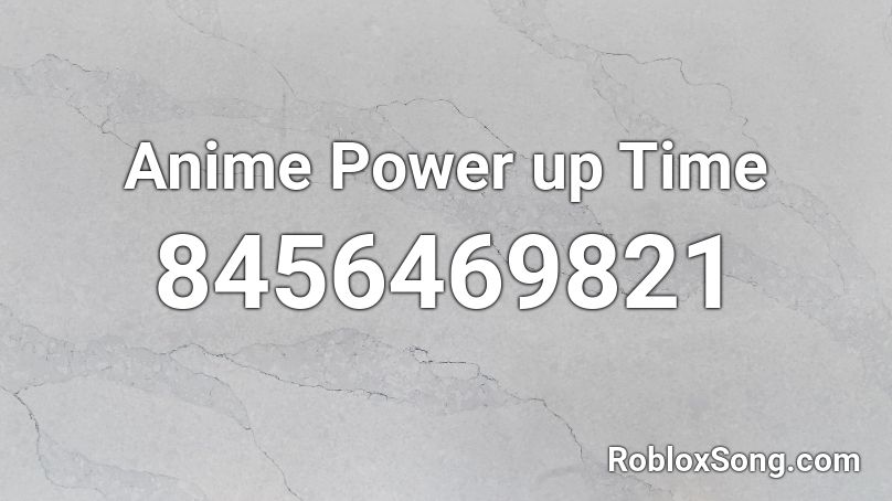 Anime Power up Time  Roblox ID