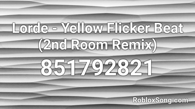 Lorde - Yellow Flicker Beat (2nd Room Remix) Roblox ID