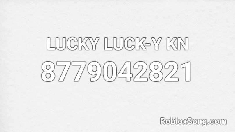 LUCKY LUCK-Y  KN Roblox ID