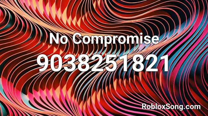 No Compromise Roblox ID