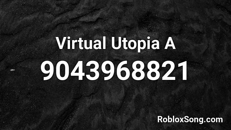 Virtual Utopia A Roblox ID