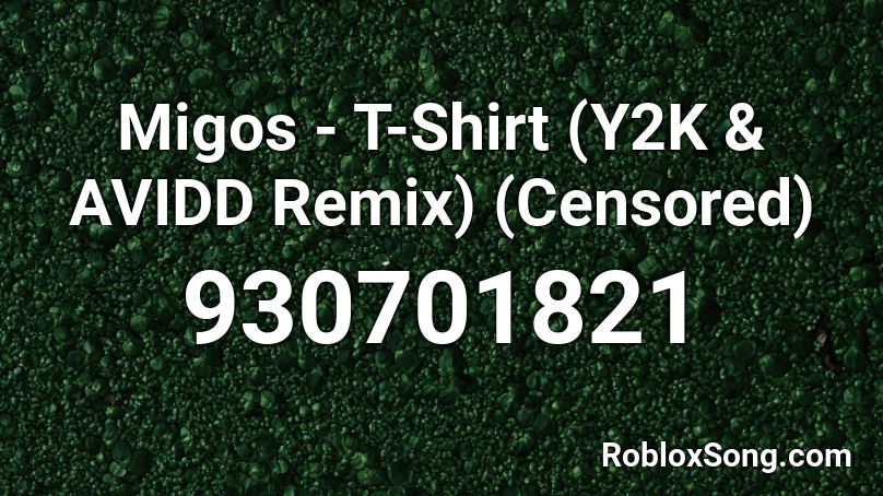 Migos - T-Shirt (Y2K & AVIDD Remix) (Censored) Roblox ID