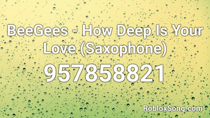 BeeGees - How Deep Is Your Love (Saxophone) Roblox ID