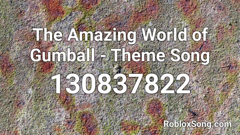 The Amazing World of Gumball - Theme Song Roblox ID