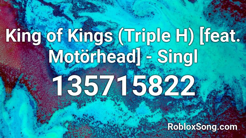 King of Kings (Triple H) [feat. Motörhead] - Singl Roblox ID