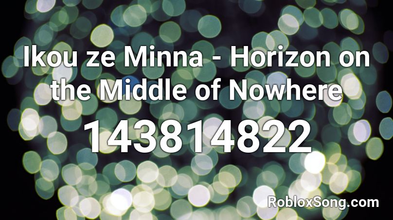 Ikou ze Minna - Horizon on the Middle of Nowhere Roblox ID