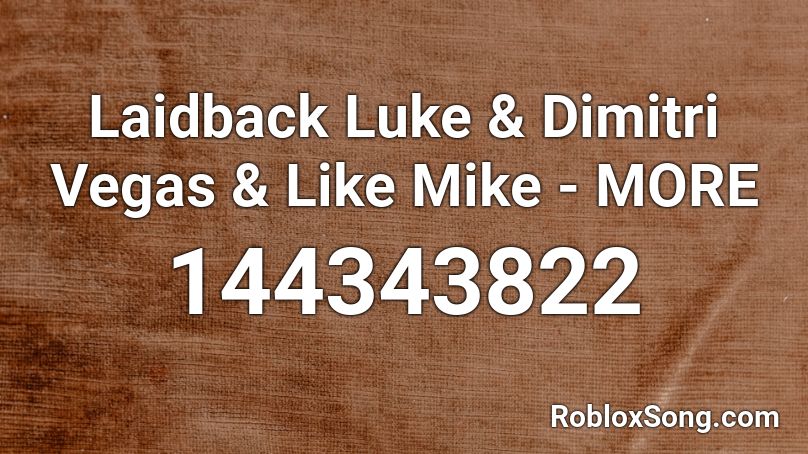 Laidback Luke & Dimitri Vegas & Like Mike - MORE  Roblox ID