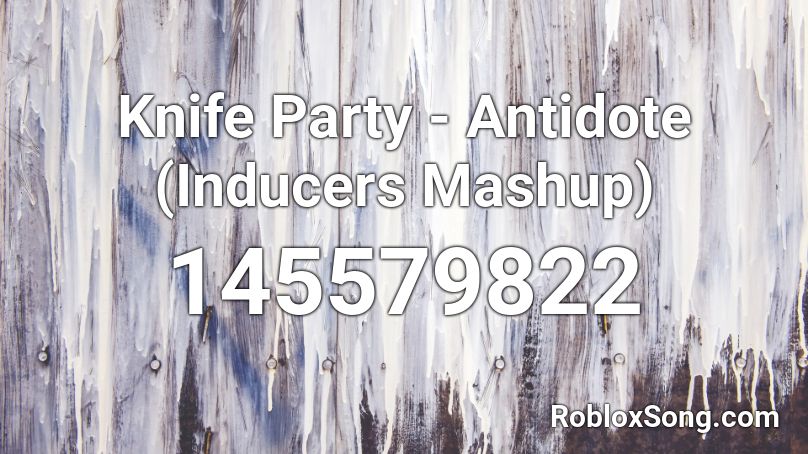 Knife Party - Antidote (Inducers Mashup) Roblox ID
