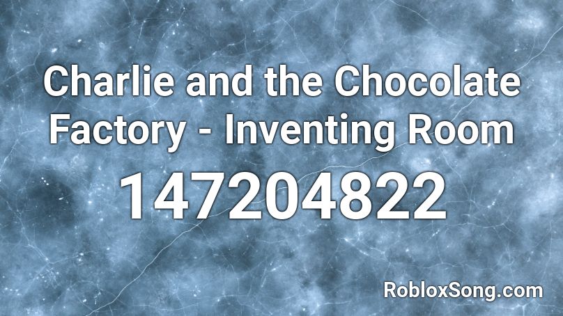 Charlie And The Chocolate Factory Inventing Room Roblox Id Roblox Music Codes