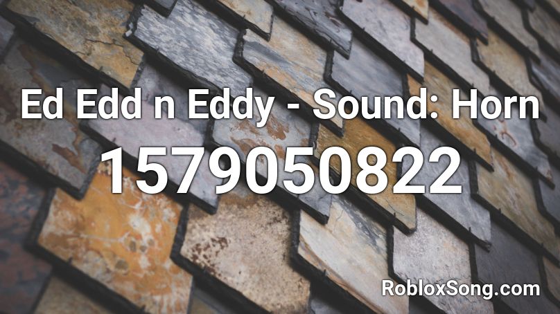 Ed Edd n Eddy - Sound: Horn Roblox ID