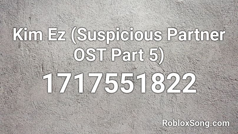 Kim Ez Suspicious Partner Ost Part 5 Roblox Id Roblox Music Codes - ez roblox id