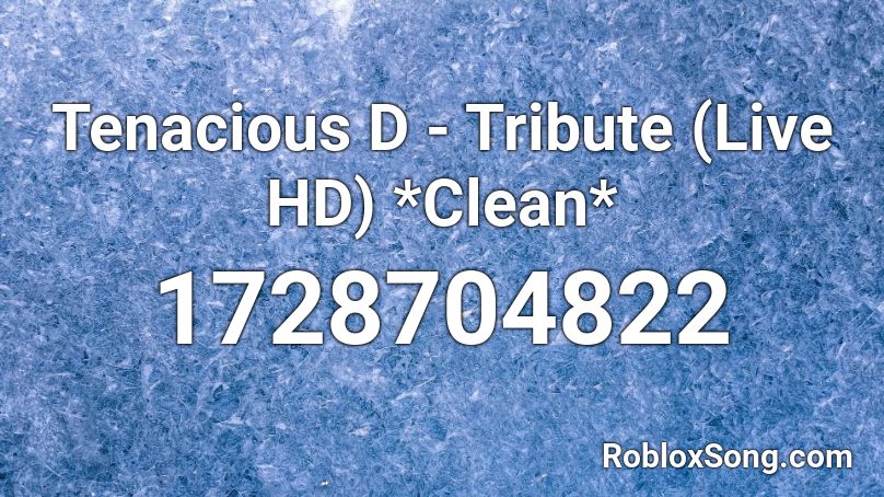 Tenacious D - Tribute (Live HD) *Clean* Roblox ID