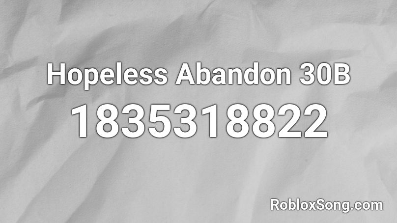 Hopeless Abandon 30B Roblox ID