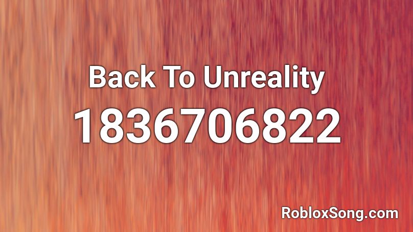 Back To Unreality Roblox ID