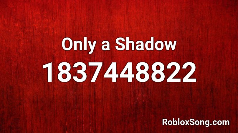 Only a Shadow Roblox ID