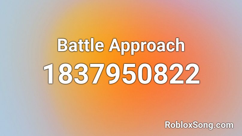 Battle Approach Roblox ID