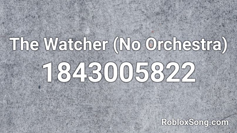 The Watcher (No Orchestra) Roblox ID