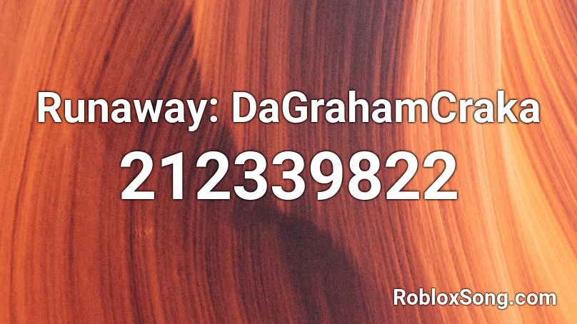 Runaway: DaGrahamCraka Roblox ID