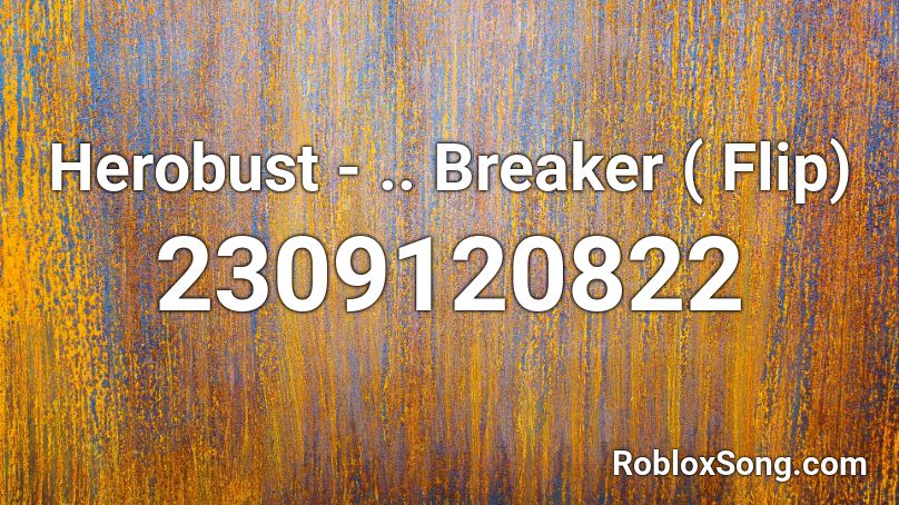 Herobust - .. Breaker  ( Flip) Roblox ID