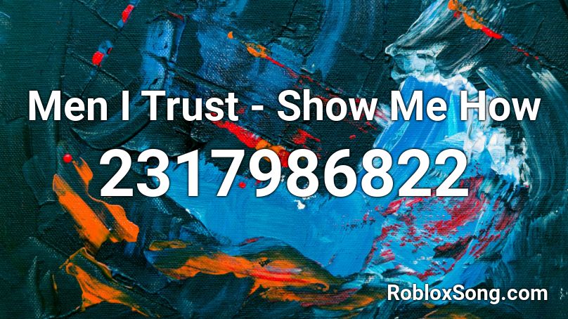 Men I Trust - Show Me How Roblox ID