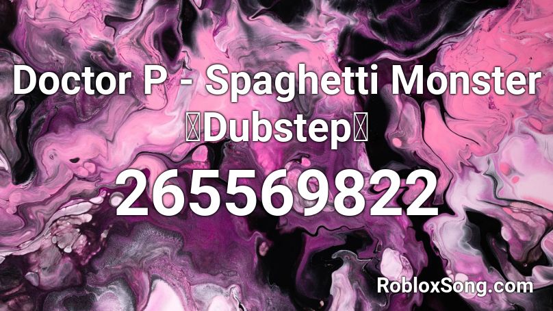 Doctor P - Spaghetti Monster【Dubstep】 Roblox ID