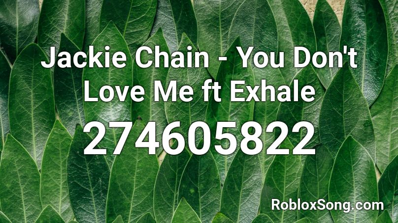 Jackie Chain - You Don't Love Me ft Exhale Roblox ID