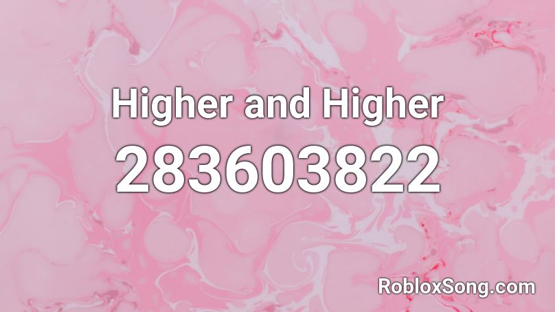 Higher and Higher  Roblox ID