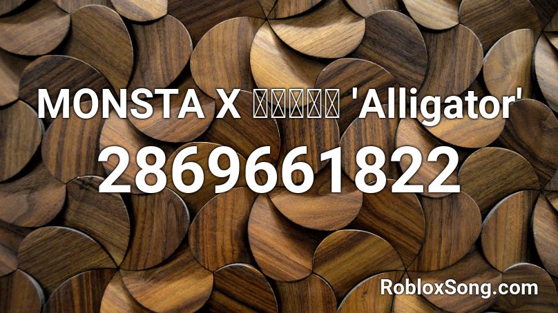 MONSTA X 몬스타엑스 'Alligator' Roblox ID