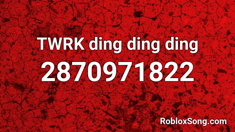 TWRK ding ding ding Roblox ID