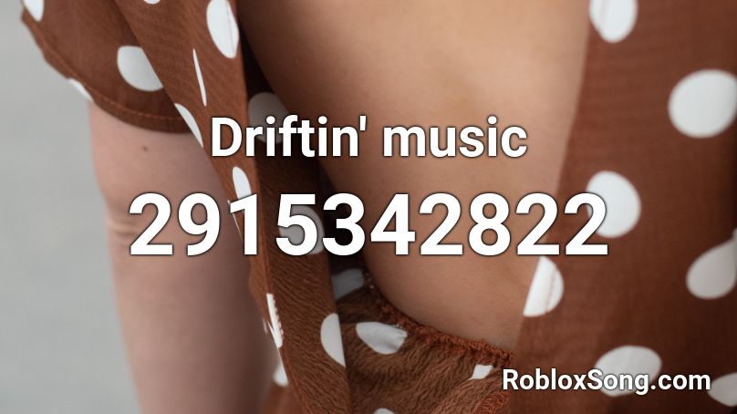 Driftin' music Roblox ID