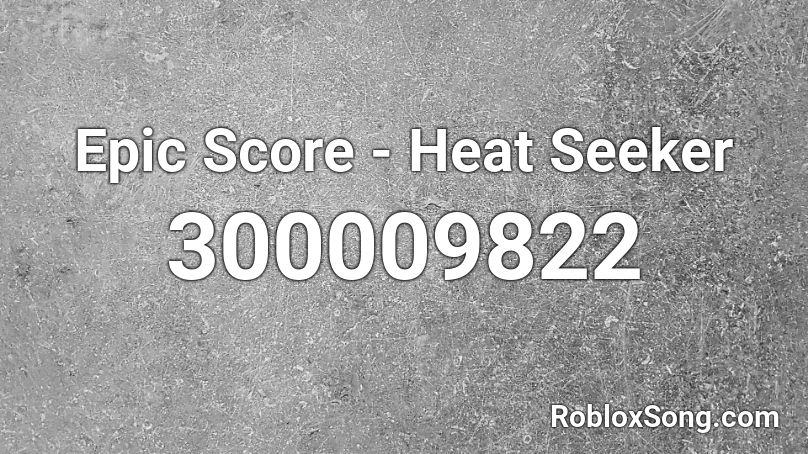 Epic Score Heat Seeker Roblox Id Roblox Music Codes - roblox seeker